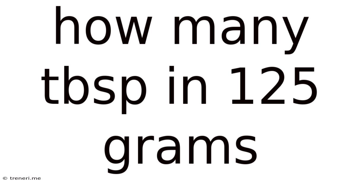 How Many Tbsp In 125 Grams