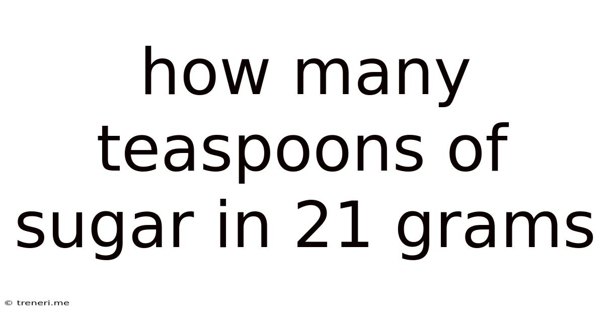 How Many Teaspoons Of Sugar In 21 Grams