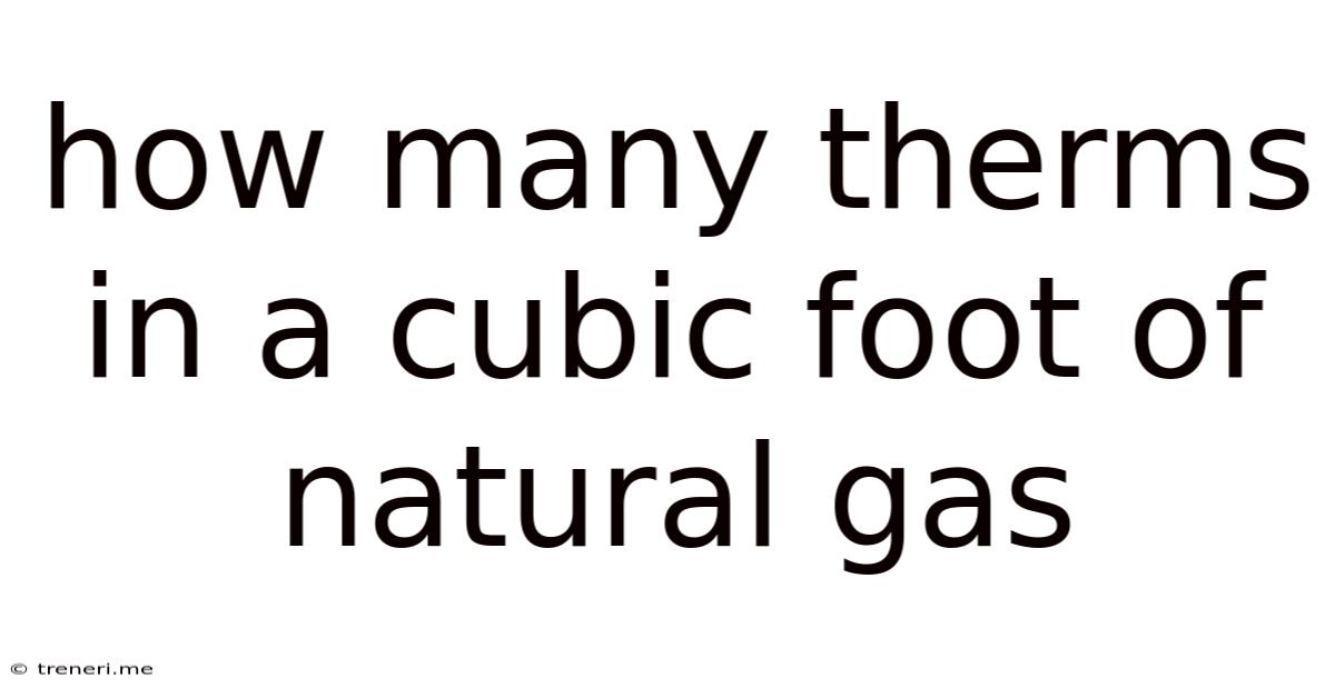 How Many Therms In A Cubic Foot Of Natural Gas