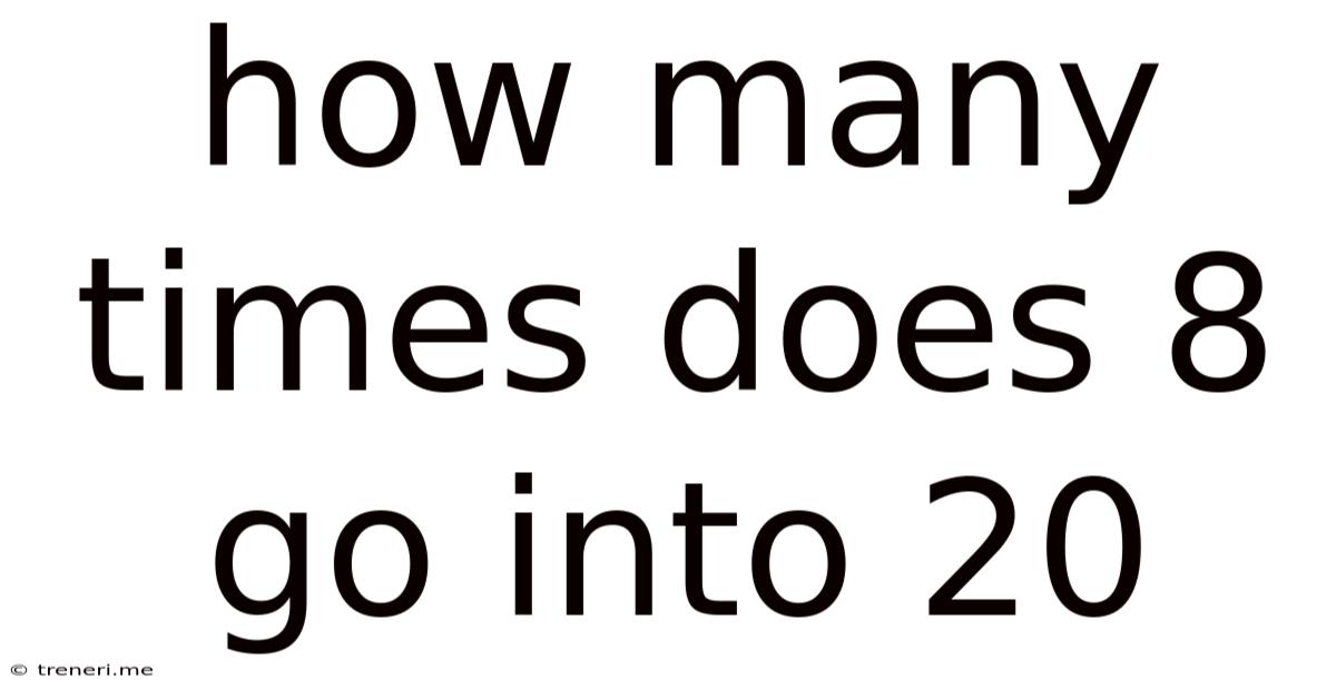 How Many Times Does 8 Go Into 20