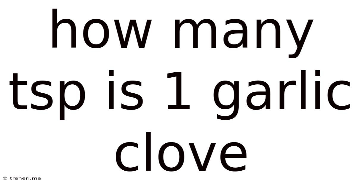 How Many Tsp Is 1 Garlic Clove