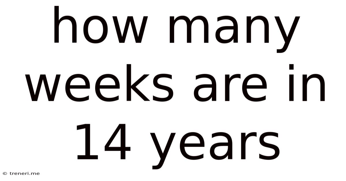 How Many Weeks Are In 14 Years
