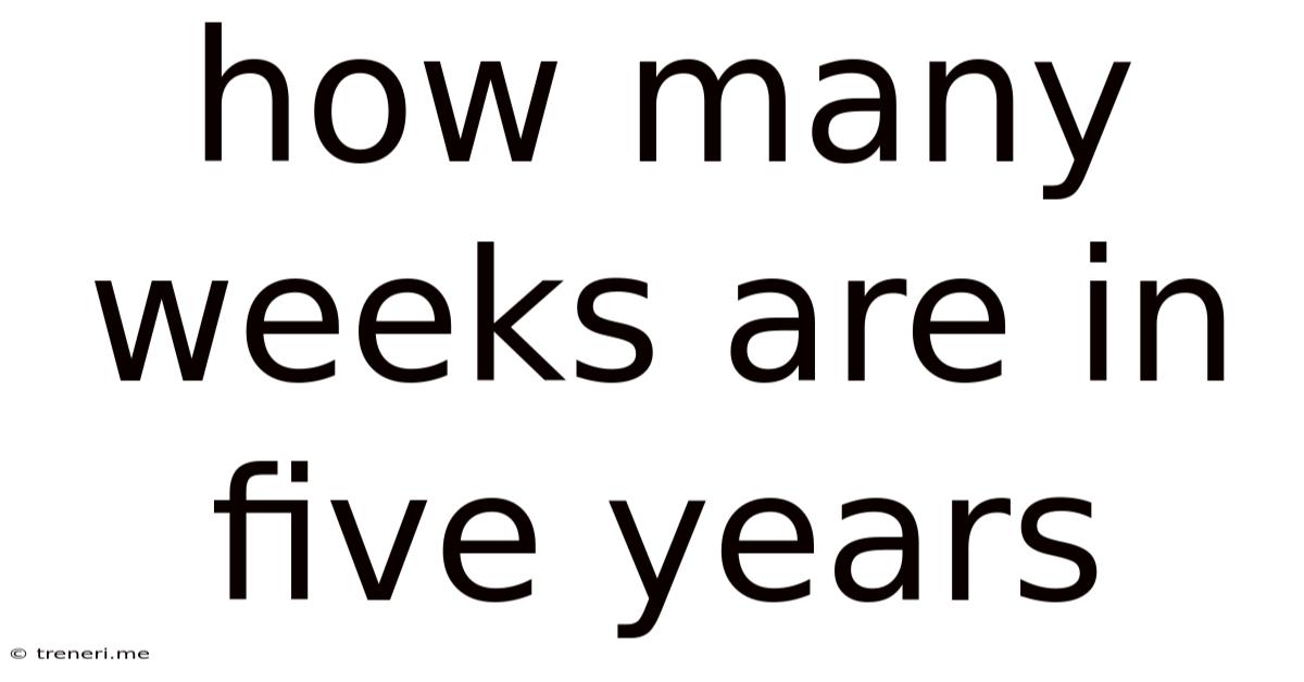 How Many Weeks Are In Five Years