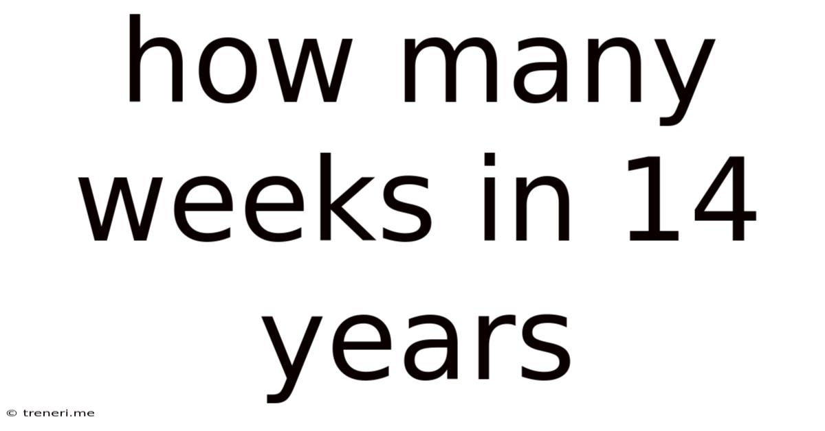 How Many Weeks In 14 Years