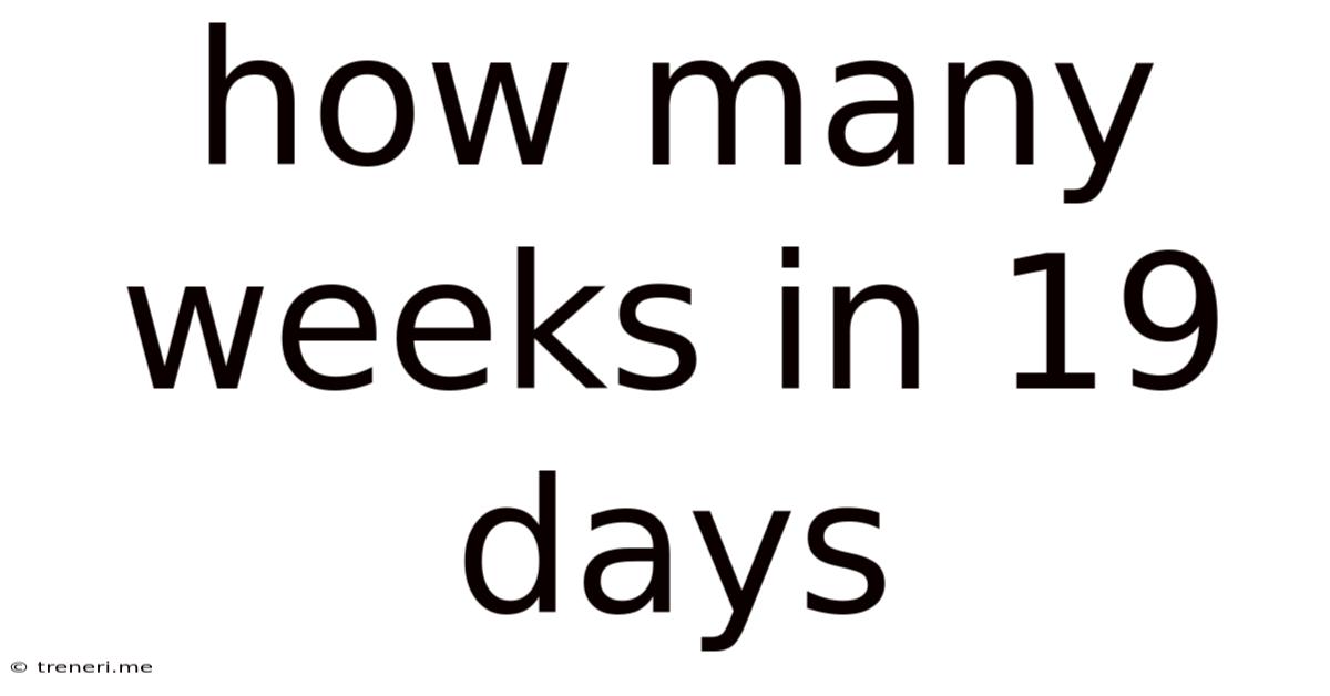 How Many Weeks In 19 Days