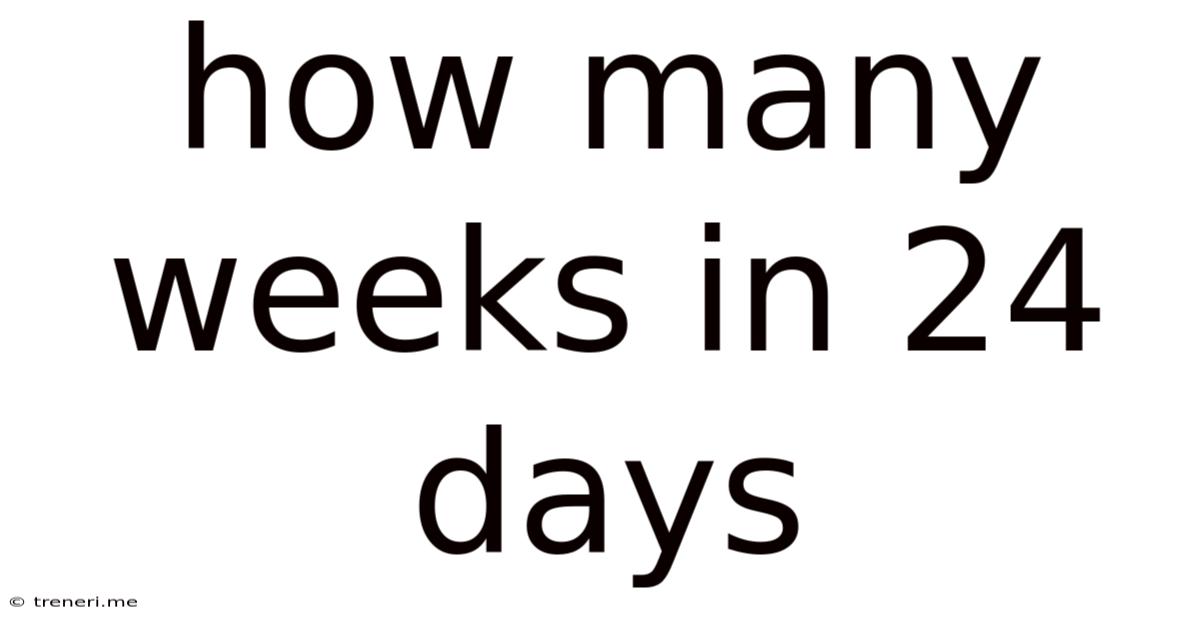 How Many Weeks In 24 Days