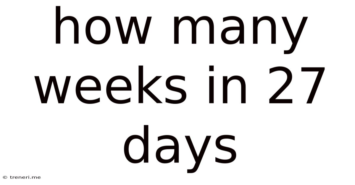 How Many Weeks In 27 Days