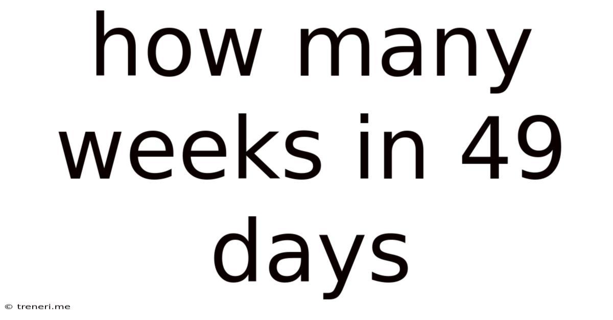 How Many Weeks In 49 Days