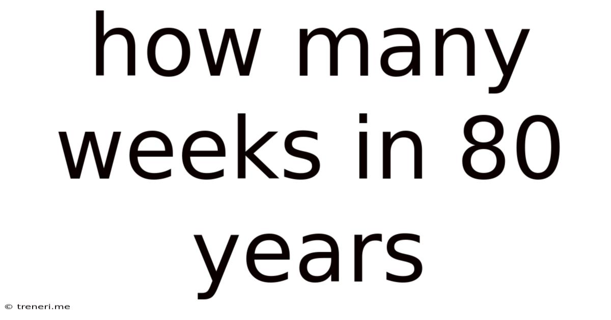 How Many Weeks In 80 Years