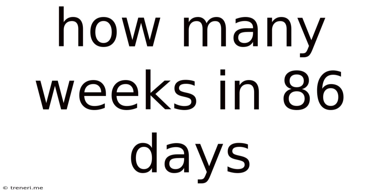 How Many Weeks In 86 Days