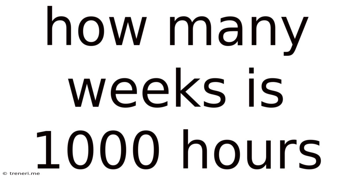 How Many Weeks Is 1000 Hours