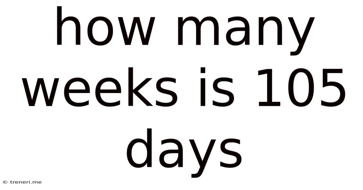 How Many Weeks Is 105 Days