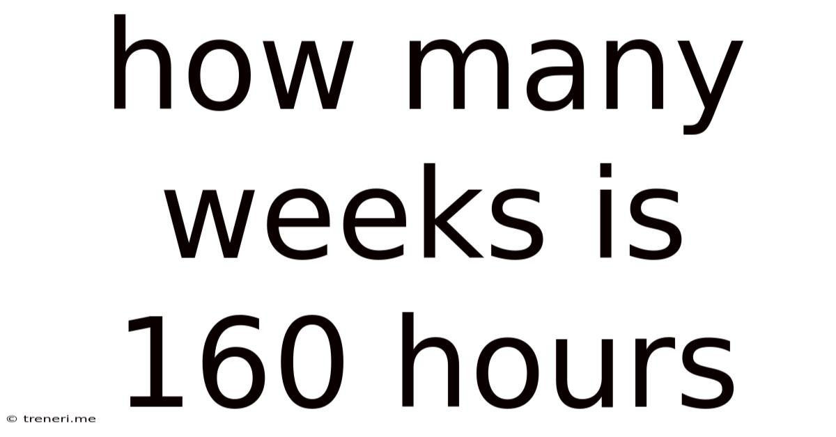 How Many Weeks Is 160 Hours