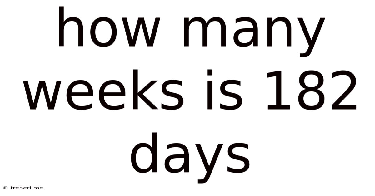 How Many Weeks Is 182 Days