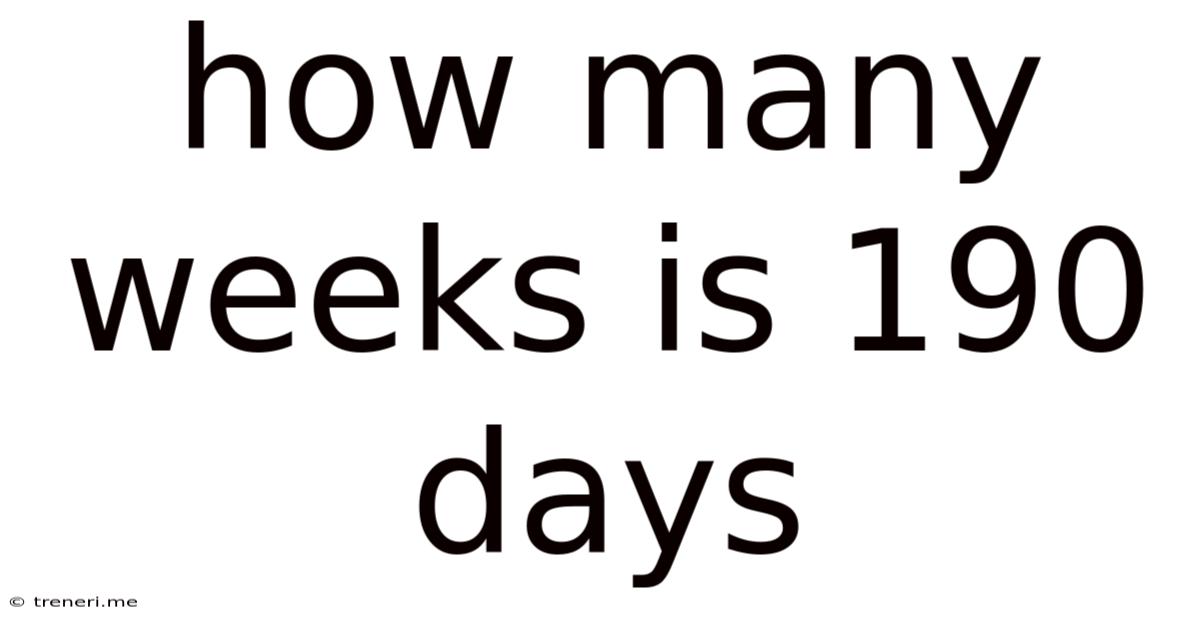 How Many Weeks Is 190 Days