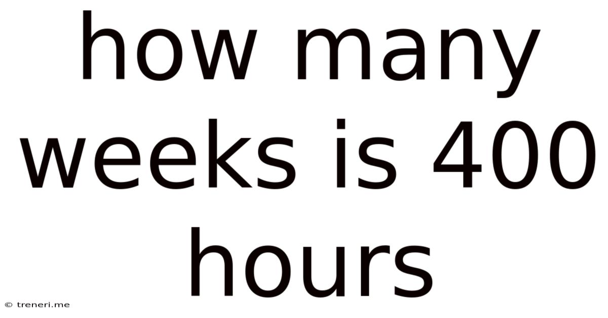 How Many Weeks Is 400 Hours