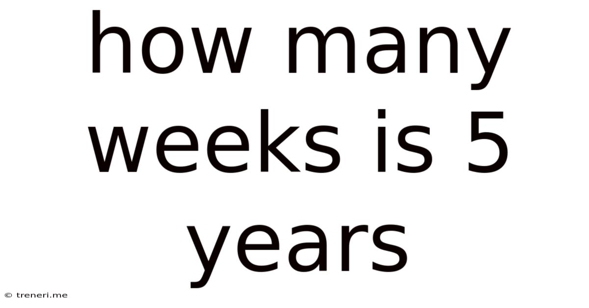 How Many Weeks Is 5 Years