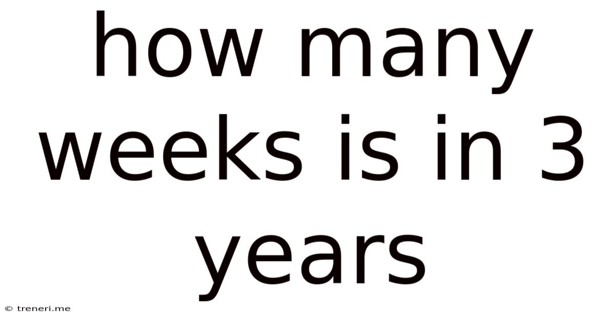 How Many Weeks Is In 3 Years