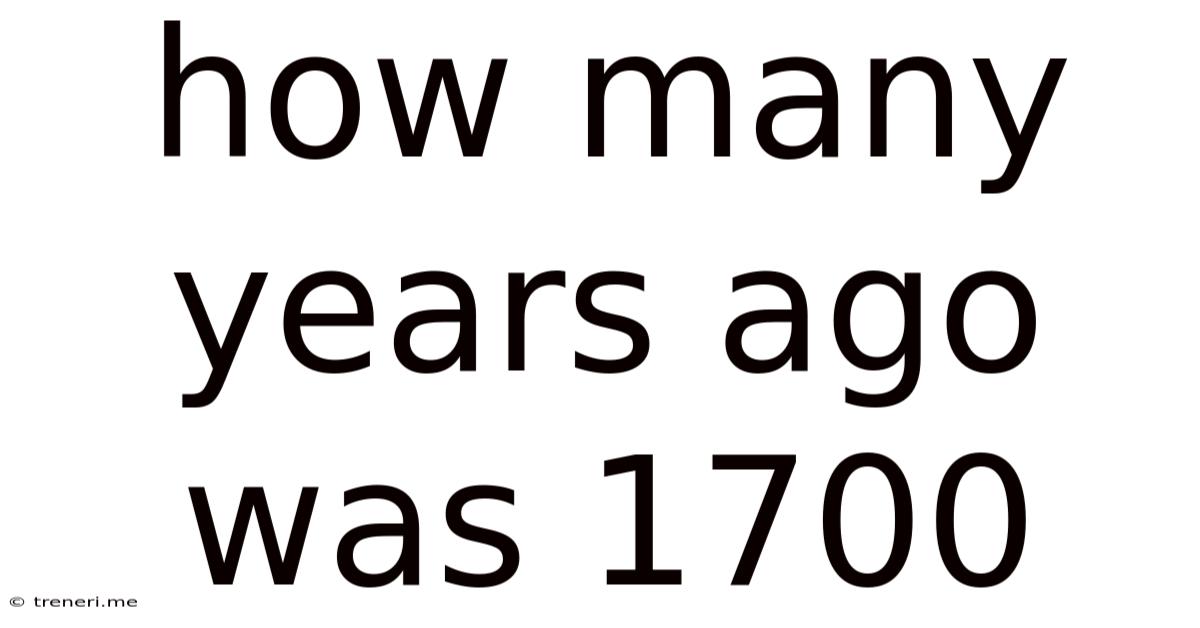 How Many Years Ago Was 1700