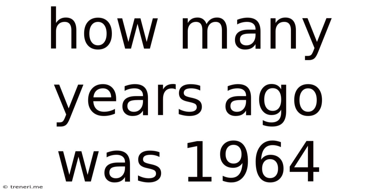 How Many Years Ago Was 1964