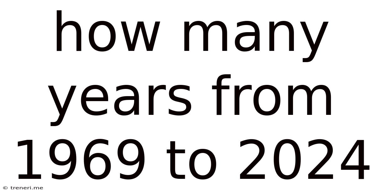 How Many Years From 1969 To 2024
