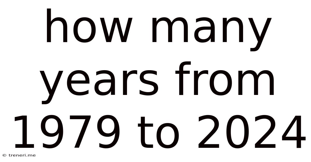 How Many Years From 1979 To 2024
