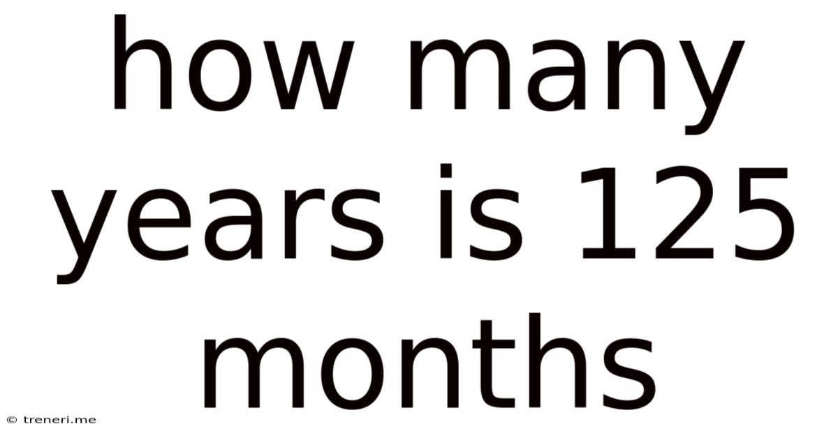 How Many Years Is 125 Months