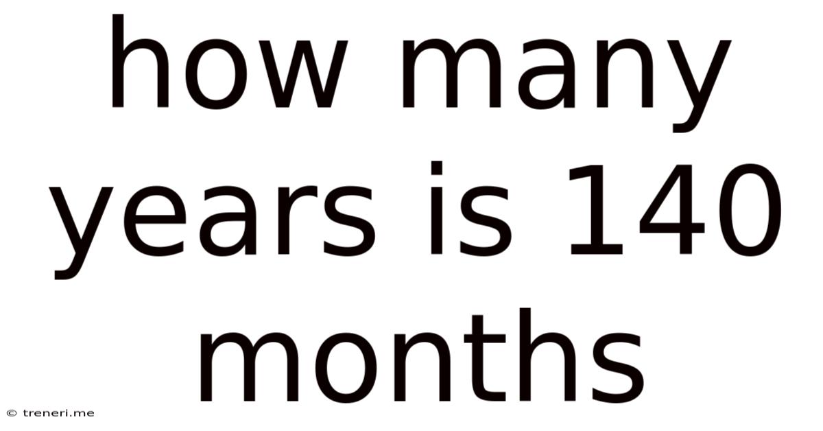 How Many Years Is 140 Months