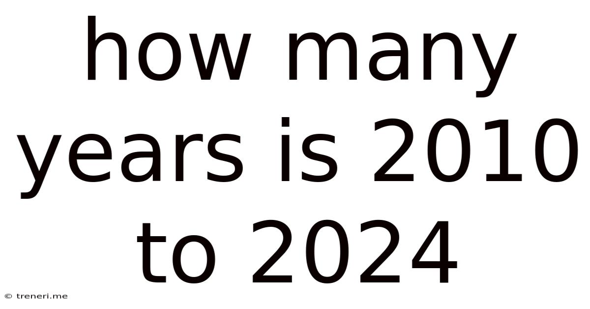 How Many Years Is 2010 To 2024