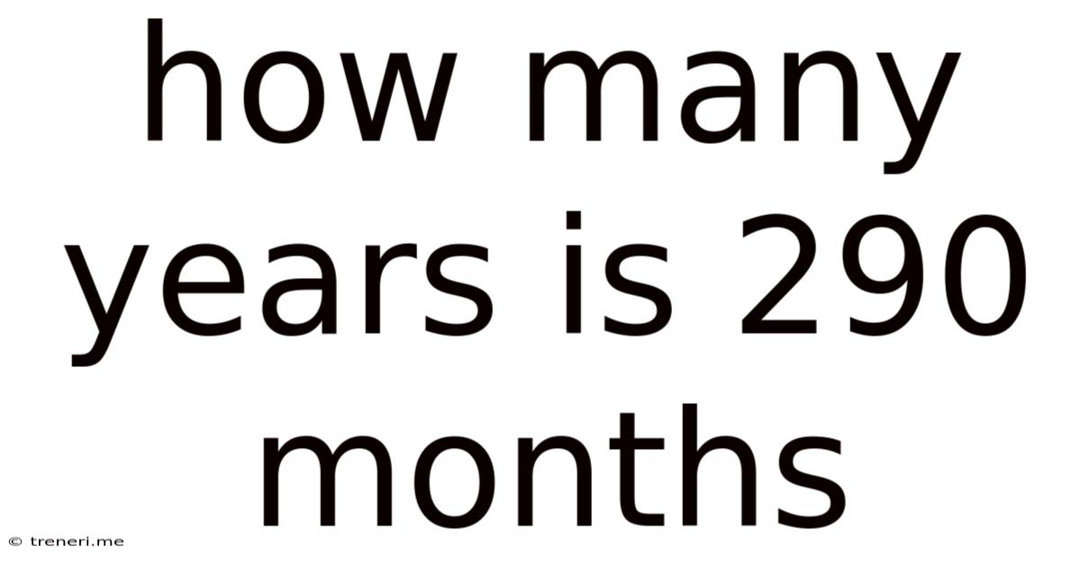 How Many Years Is 290 Months