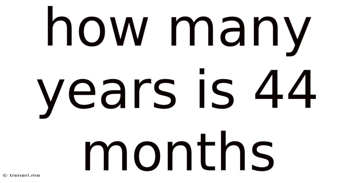 How Many Years Is 44 Months