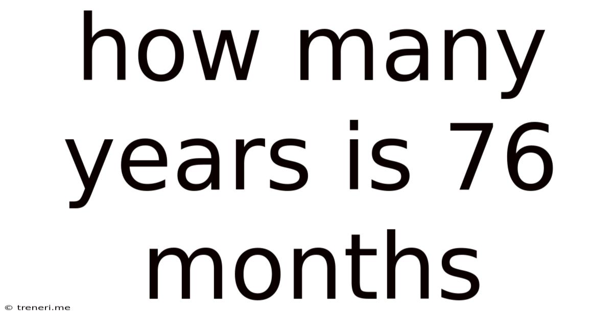 How Many Years Is 76 Months