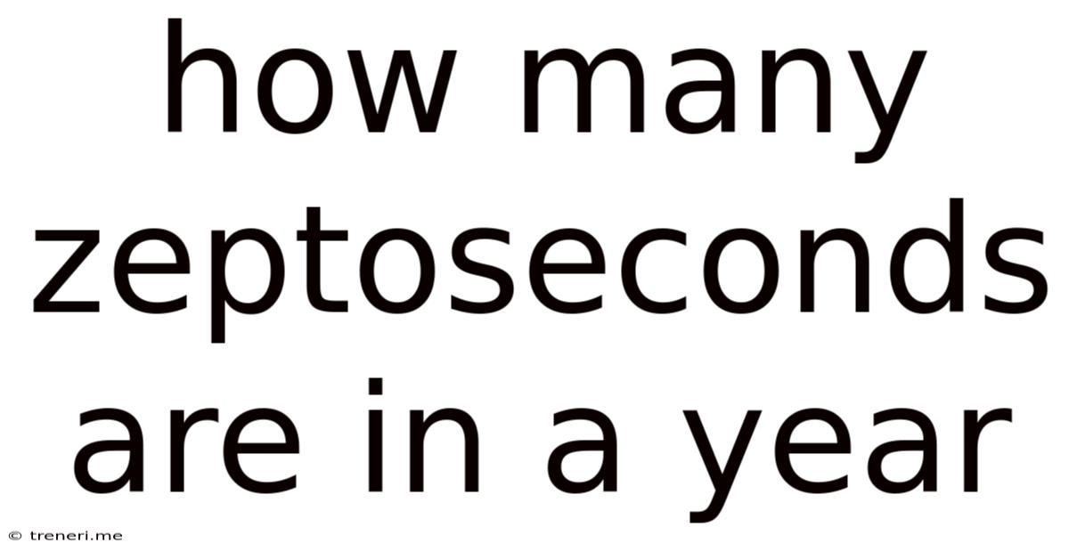How Many Zeptoseconds Are In A Year