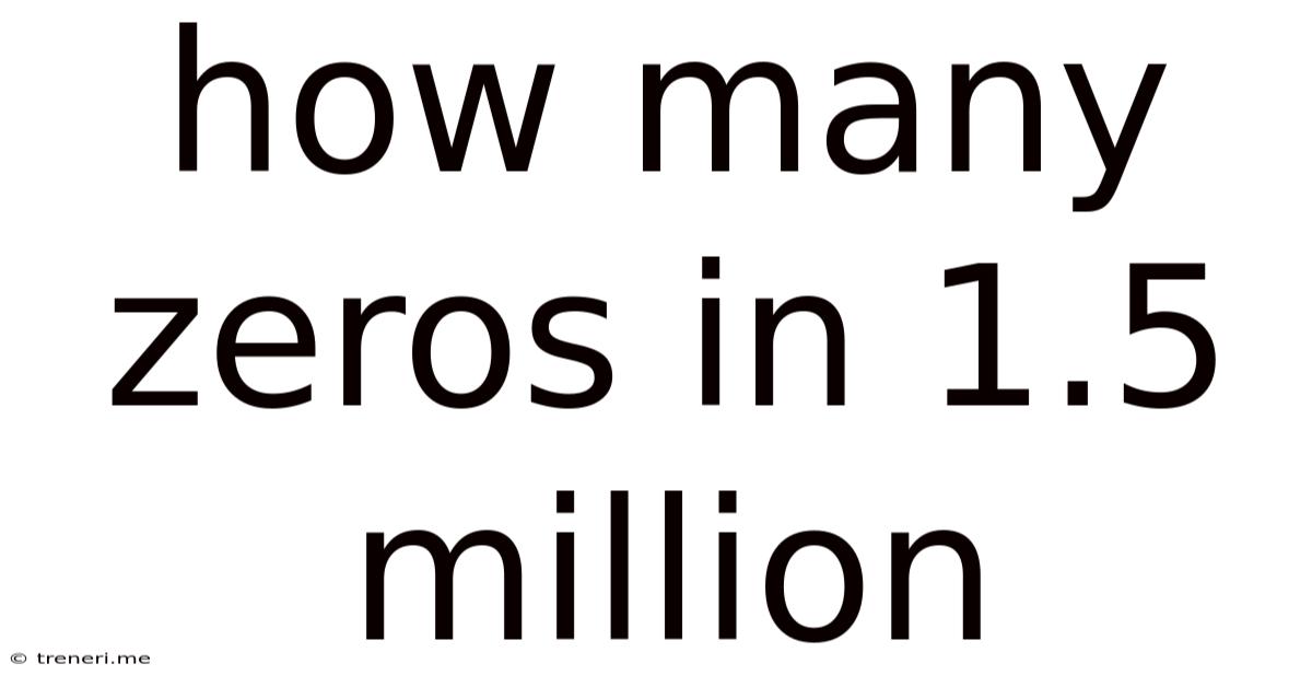 How Many Zeros In 1.5 Million