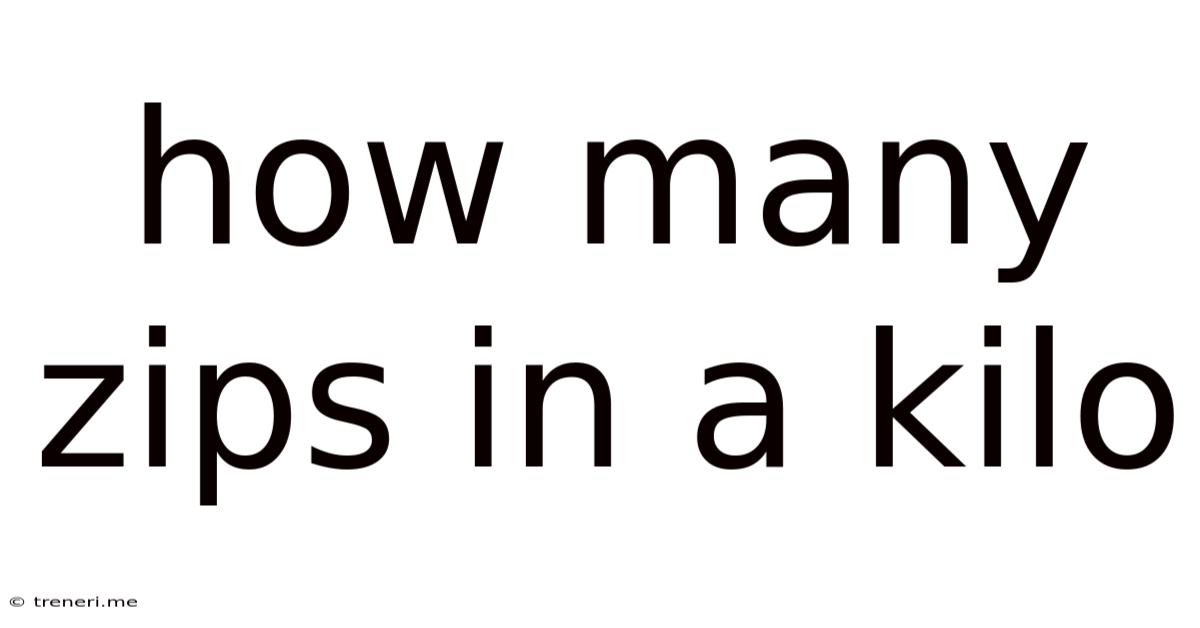 How Many Zips In A Kilo