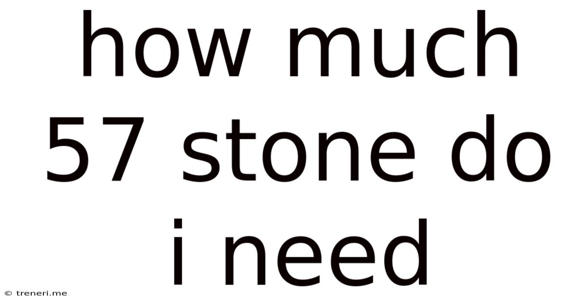 How Much 57 Stone Do I Need