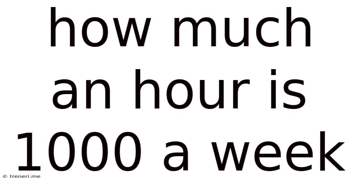 How Much An Hour Is 1000 A Week