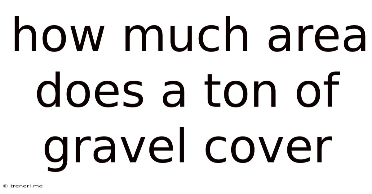How Much Area Does A Ton Of Gravel Cover