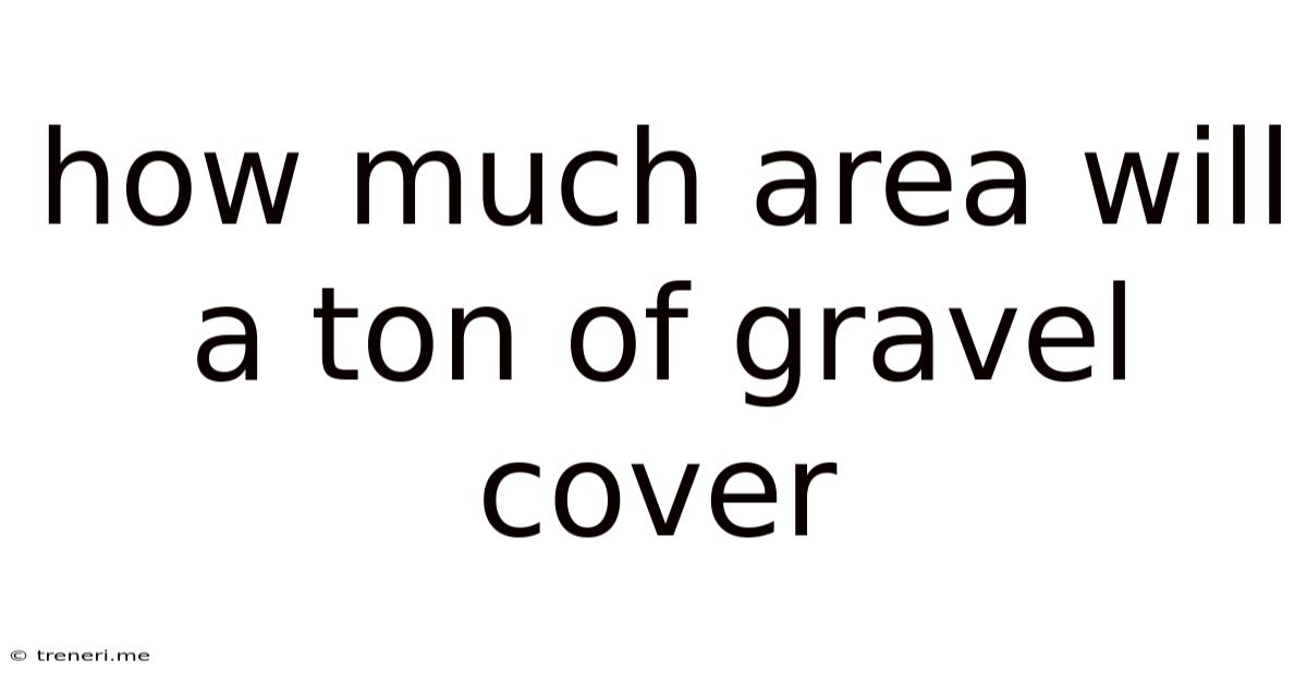 How Much Area Will A Ton Of Gravel Cover