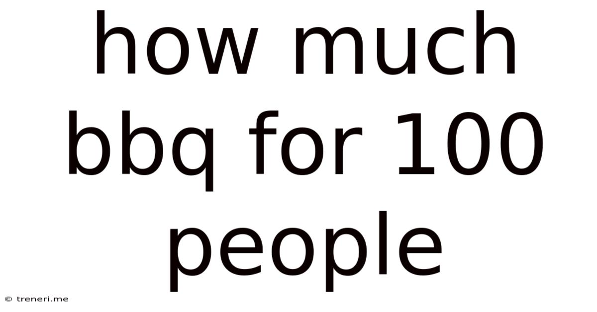 How Much Bbq For 100 People