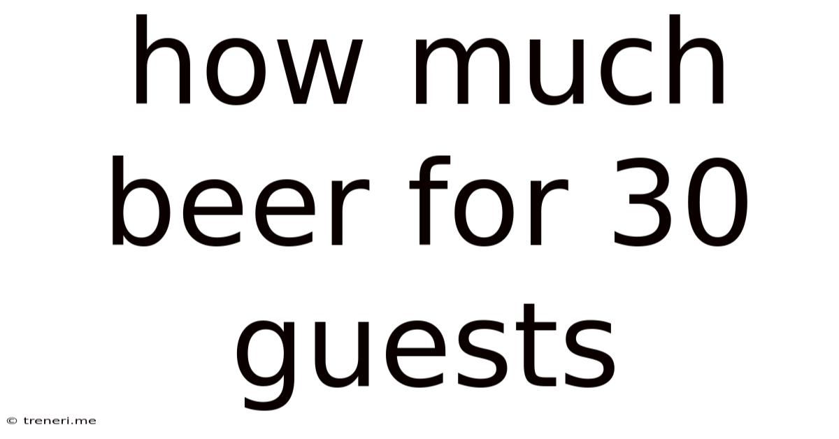 How Much Beer For 30 Guests