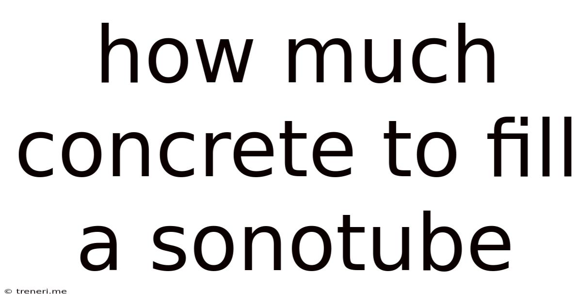 How Much Concrete To Fill A Sonotube