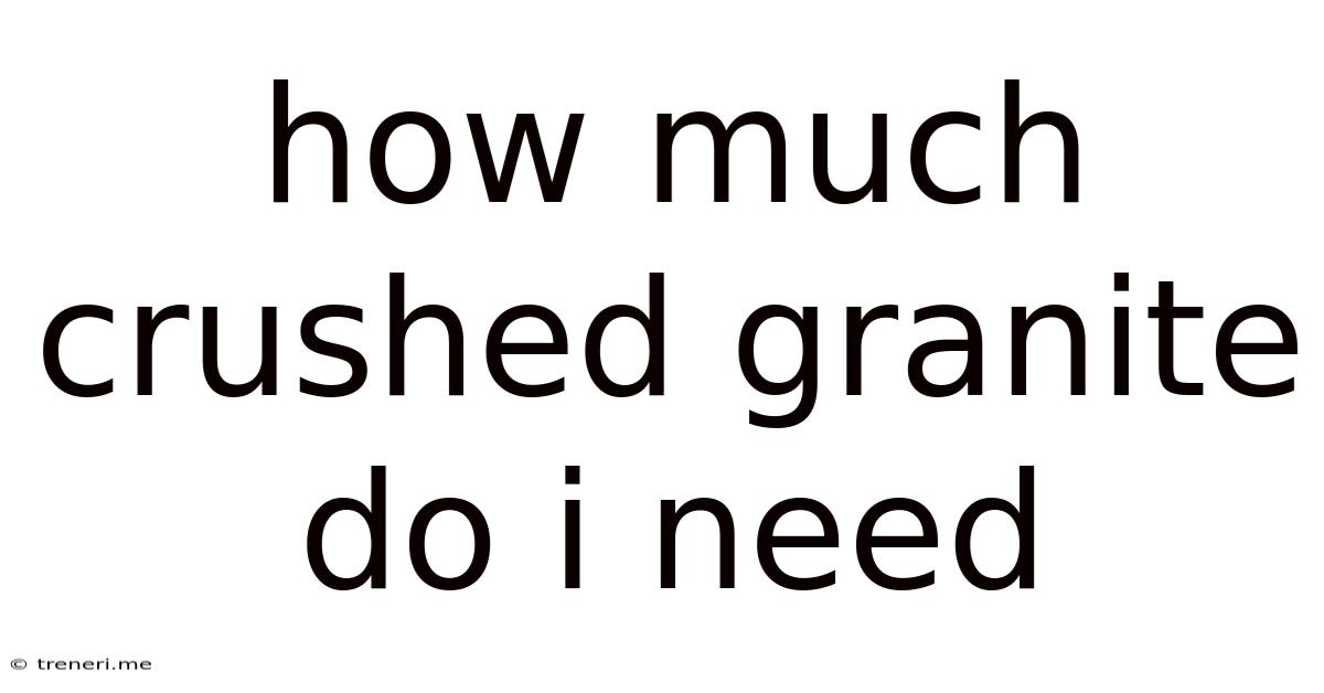 How Much Crushed Granite Do I Need