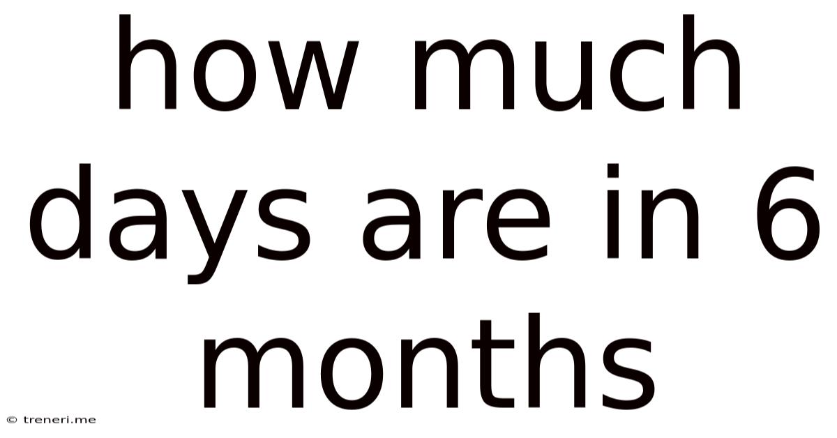 How Much Days Are In 6 Months