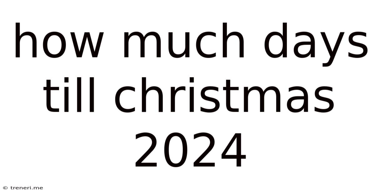 How Much Days Till Christmas 2024