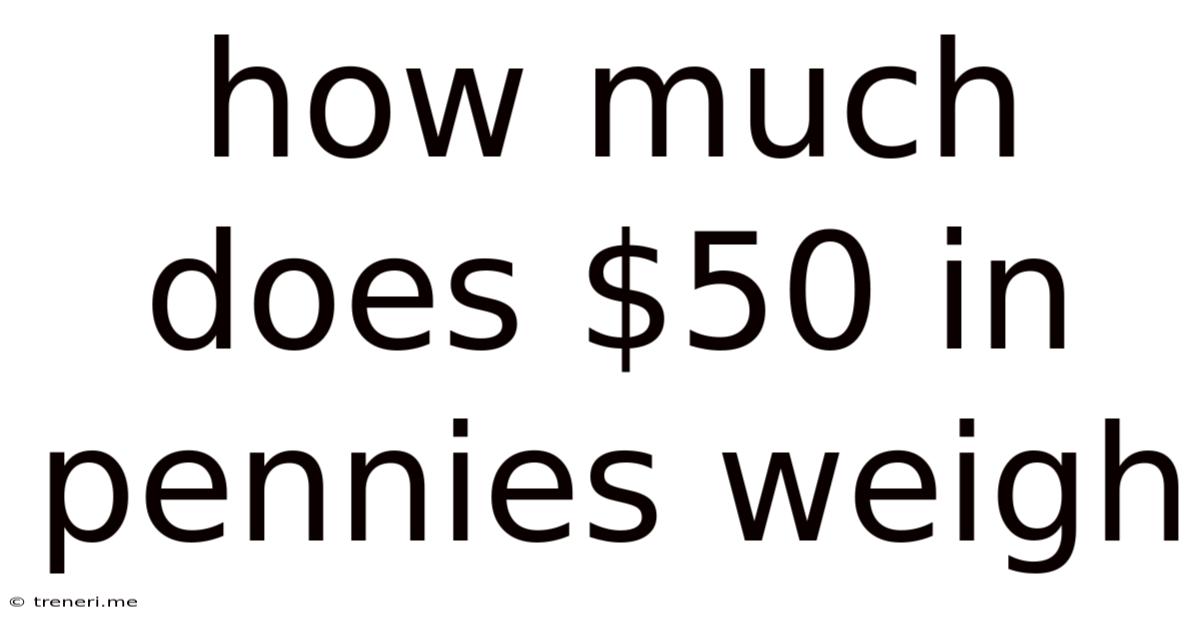 How Much Does $50 In Pennies Weigh
