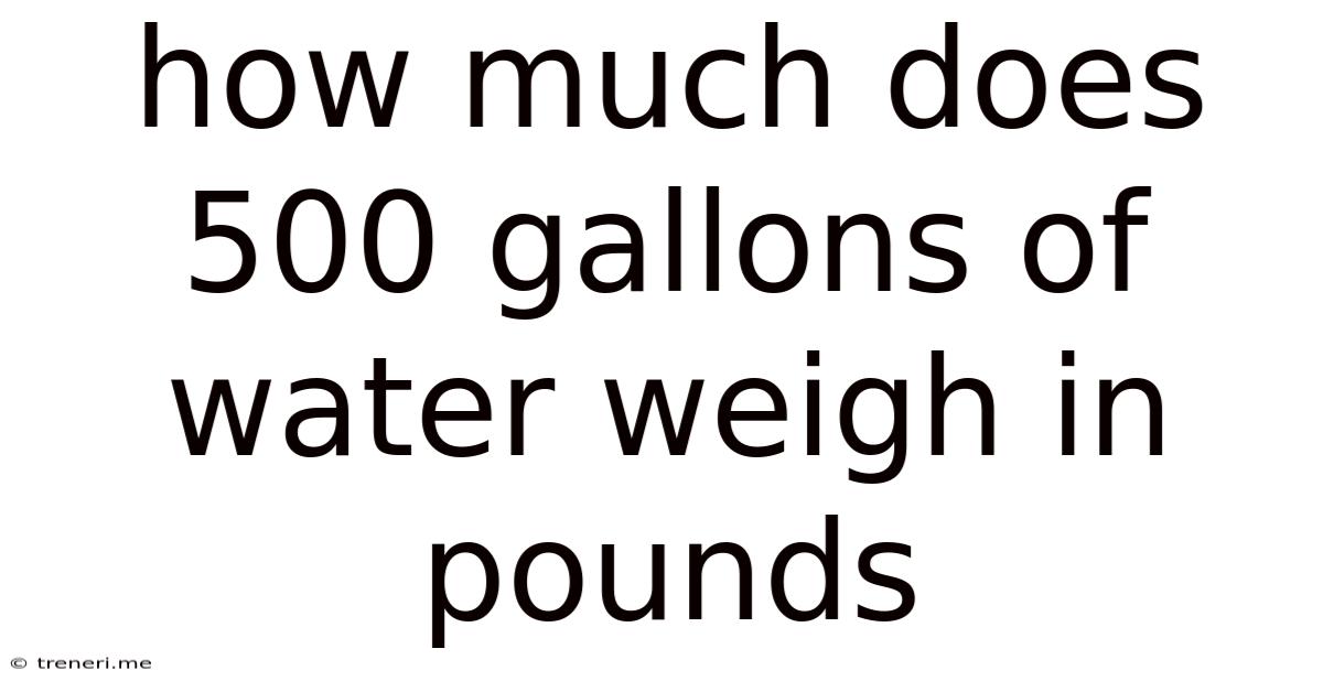 How Much Does 500 Gallons Of Water Weigh In Pounds