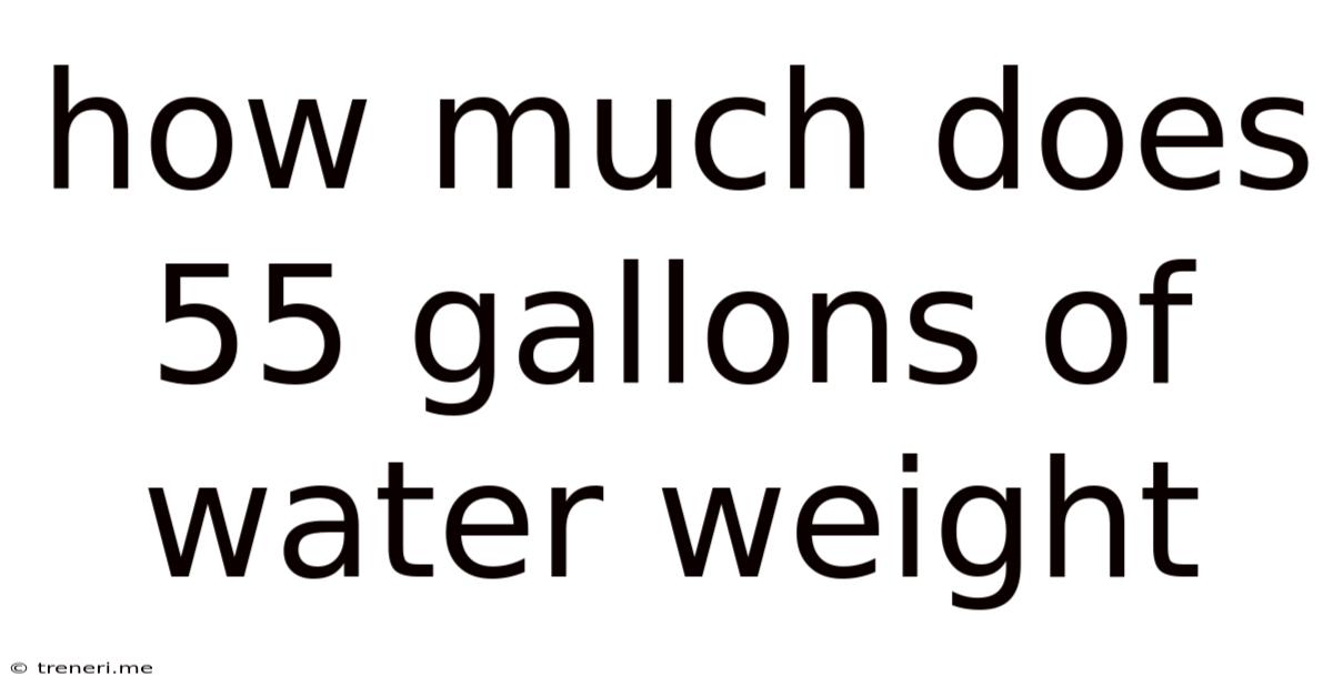 How Much Does 55 Gallons Of Water Weight