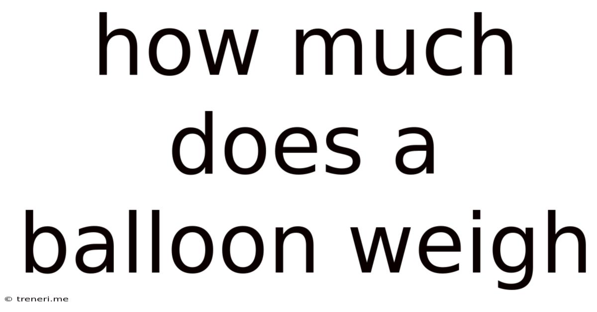 How Much Does A Balloon Weigh