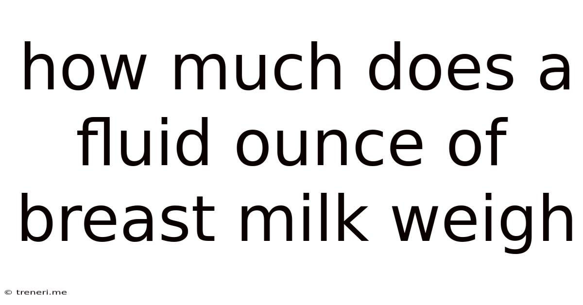 How Much Does A Fluid Ounce Of Breast Milk Weigh